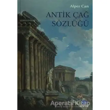 Antik Çağ Sözlüğü - Alper Can - Sentez Yayınları