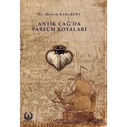 Antik Çağda Parfüm Rotaları - Meryem Karakurt - Myrina Yayınları