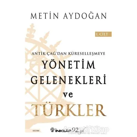 Antik Çağdan Küreselleşmeye Yönetim Gelenekleri ve Türkler Cilt 1 - Metin Aydoğan - İnkılap Kitabevi