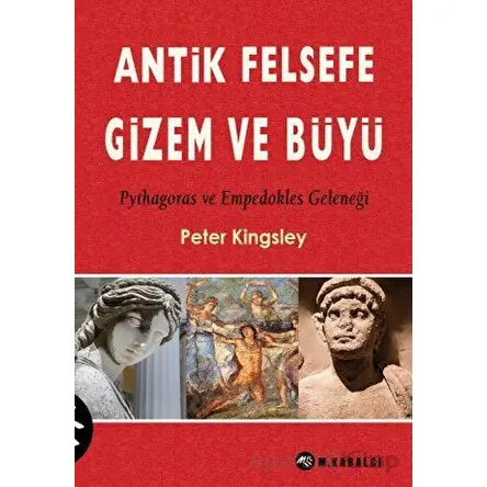 Antik Felsefe, Gizem ve Büyü - Peter Kingsley - Kabalcı Yayınevi