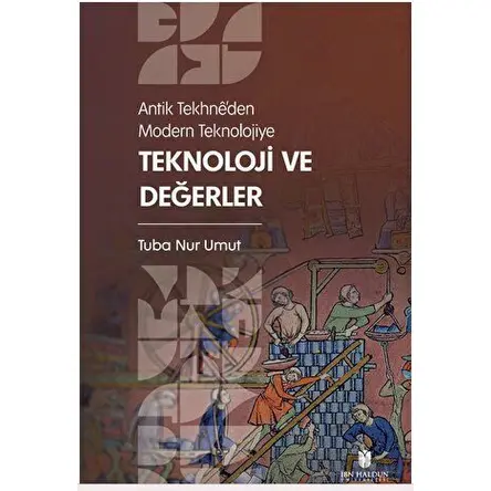 Antik Tekhne’den Modern Teknolojiye: Teknoloji ve Değerler