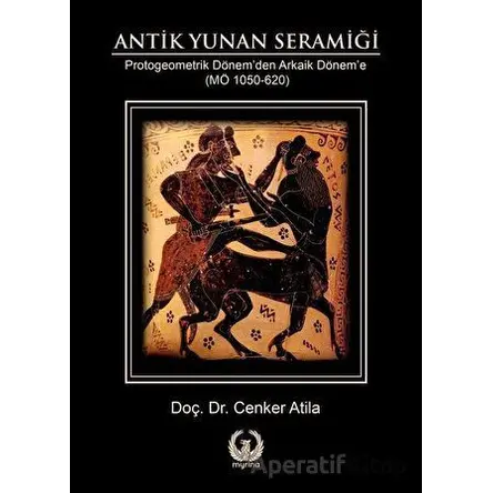 Antik Yunan Seramiği - Cenker Atila - Myrina Yayınları