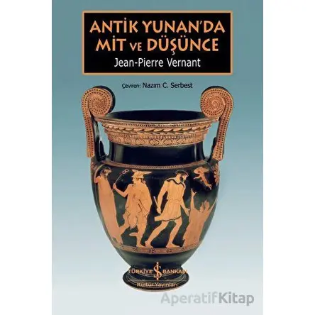 Antik Yunan’da Mit ve Düşünce - Jean-Pierre Vernant - İş Bankası Kültür Yayınları