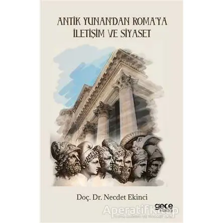 Antik Yunan’dan Roma’ya İletişim ve Siyaset - Necdet Ekinci - Gece Kitaplığı