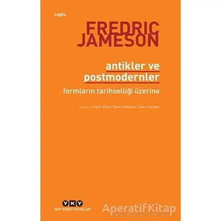 Antikler ve Postmodernler - Fredric Jameson - Yapı Kredi Yayınları