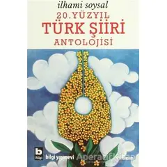 20. Yüzyıl Türk Şiiri Antolojisi - İlhami Soysal - Bilgi Yayınevi