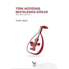 Türk Müziğinde Bestelenmiş Şiirler - Tahir Abacı - İkaros Yayınları