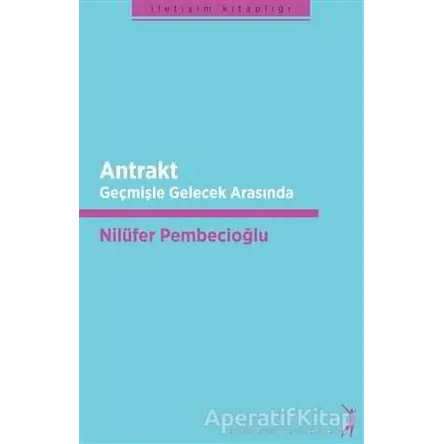 Antrakt - Geçmişle Gelecek Arasında - Nilüfer Pembecioğlu - Altın Bilek Yayınları