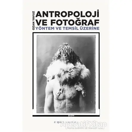 Antropoloji ve Fotoğraf - Ozan Yavuz - Espas Kuram Sanat Yayınları