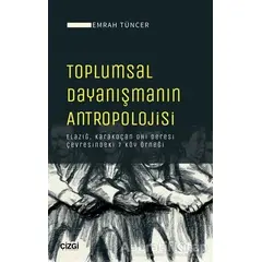 Toplumsal Dayanışmanın Antropolojisi - Emrah Tüncer - Çizgi Kitabevi Yayınları