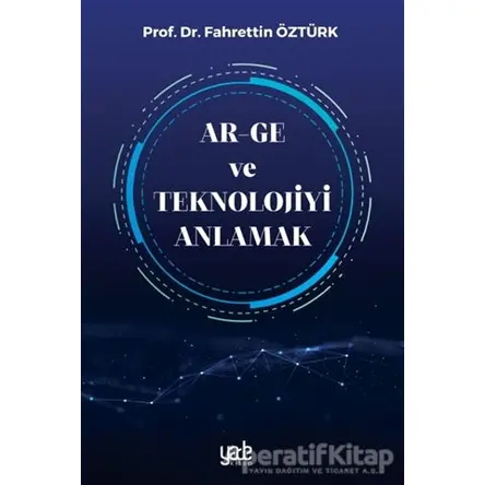 Ar-Ge ve Teknolojiyi Anlamak - Fahrettin Öztürk - Yade Kitap