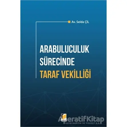 Arabuluculuk Sürecinde Taraf Vekilliği - Selda Çil - Adalet Yayınevi