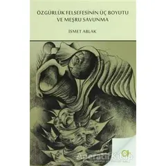 Özgürlük Felsefesinin Üç Boyutu ve Meşru Savunma - İsmet Ablak - Aram Yayınları