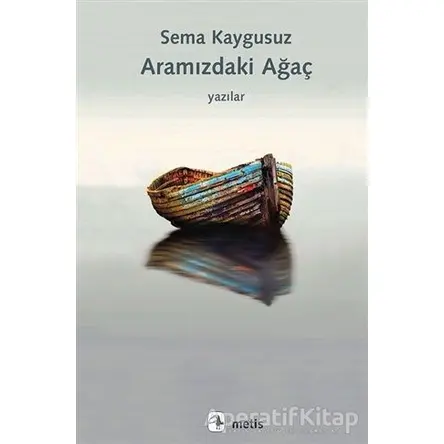 Aramızdaki Ağaç - Sema Kaygusuz - Metis Yayınları