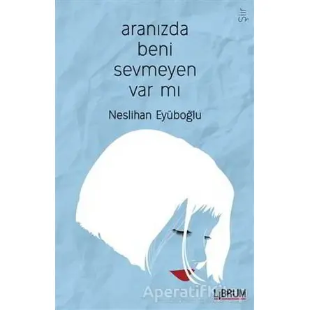 Aranızda Beni Sevmeyen Var mı? - Neslihan Eyüboğlu - Librum Kitap