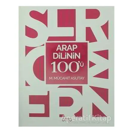 Arap Dilinin 100ü - M. Mücahit Asutay - Otto Yayınları