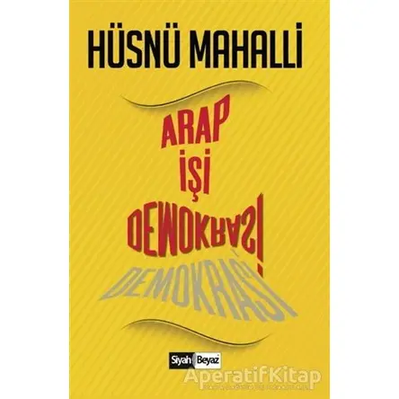 Arap İşi Demokrasi - Hüsnü Mahalli - Siyah Beyaz Yayınları