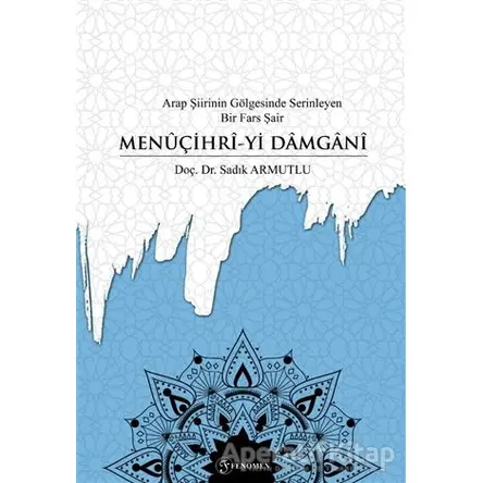 Arap Şiirinin Gölgesinde Serinleyen Bir Fars Şair Menuçihri-yi Damgani