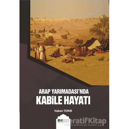 Arap Yarımadası’nda Kabile Hayatı - Hakan Temir - Siyer Yayınları