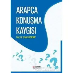 Arapça Konuşma Kaygısı - Sevim Özdemir - Akdem Yayınları