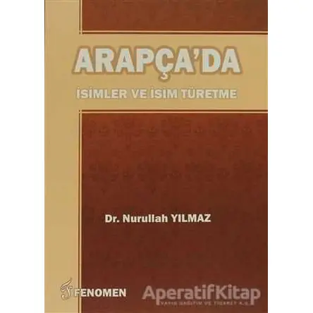 Arapçada İsimler Ve İsim Türetme - Nurullah Yılmaz - Fenomen Yayıncılık