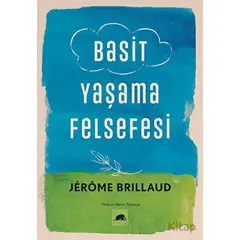 Basit Yaşama Felsefesi - Jerome Brillaud - Kolektif Kitap