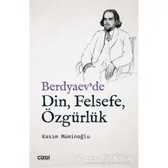 Berdyaevde Din, Felsefe, Özgürlük - Kasım Müminoğlu - Çizgi Kitabevi Yayınları