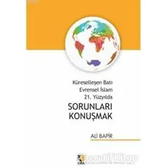 Küreselleşen Batı Evrensel İslam 21. Yüzyılda Sorunları Konuşmak - Ali Bapir - Çıra Yayınları