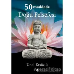 50 Maddede Doğu Felsefesi - Ünal Ersözlü - Kara Karga Yayınları
