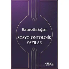 Sosyo-Ontolojik Yazılar - Bahaeddin Sağlam - Gülnar Yayınları