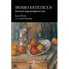 Homo Esteticus - Demokrasi Çağında Beğeninin İcadı - Luc Ferry - İş Bankası Kültür Yayınları