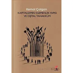 Kapitalizmin Egemenlik Yapısı ve Dijital Tahakküm - Kemal Çalgan - Klaros Yayınları