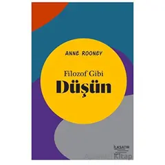 Filozof Gibi Düşün - Anne Rooney - İlksatır Yayınevi