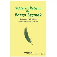 Şiddetsiz İletişim İle Barışı Seçmek - John Kinyon - Yeni İnsan Yayınevi