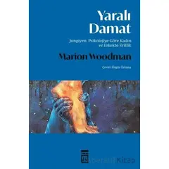 Yaralı Damat - Jungiyen Psikolojiye Göre Kadın ve Erkekte Erillik - Marion Woodman - Timaş Yayınları