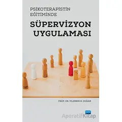 Psikoterapistin Eğitiminde Süpervizyon Uygulaması - Yıldırım B. Doğan - Nobel Akademik Yayıncılık