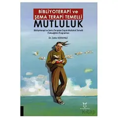 Bibliyoterapi ve Şema Terapi Temelli Mutluluk - Zafer Korkmaz - Akademisyen Kitabevi