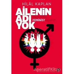 Ailenin Adı Yok Ya Da Neden Feminist Değilim? - Hilal Kaplan - Turkuvaz Kitap