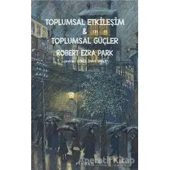 Toplumsal Etkileşim ve Toplumsal Güçler - Robert Ezra Park - Pinhan Yayıncılık
