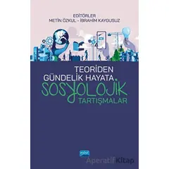 Teoriden Gündelik Hayata Sosyolojik Tartışmalar - Osman Özkul - Nobel Akademik Yayıncılık