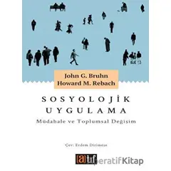 Sosyolojik Uygulama: Müdahale ve Toplumsal Değişim - John G. Bruhn - Atıf Yayınları