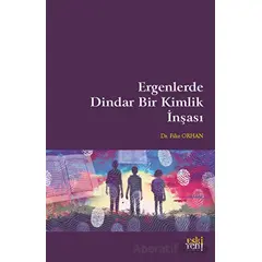 Ergenlerde Dindar Bir Kimlik İnşası - Filiz Orhan - Eski Yeni Yayınları