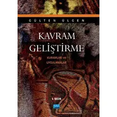 Kavram Geliştirme - Kuramlar ve Uygulamalar - Gülten Ülgen - Nobel Akademik Yayıncılık