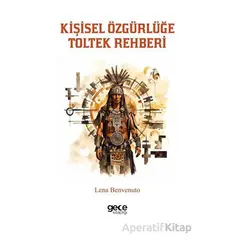 Kişisel Özgürlüğe Toltek Rehberi - Lena Benvenuto - Gece Kitaplığı