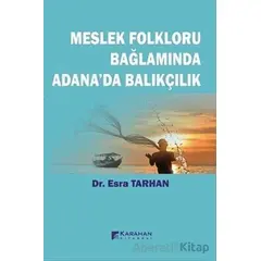 Meslek Folkloru Bağlamında Adanada Balıkçılık - Esra Tarhan - Karahan Kitabevi