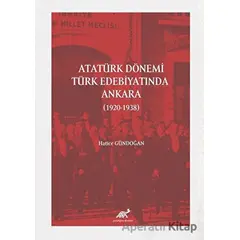 Atatürk Dönemi Türk Edebiyatında Ankara (1920-1938) - Hatice Gündoğan - Paradigma Akademi Yayınları