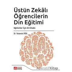 Üstün Zekalı Öğrencilerin Din Eğitimi - Yasemin İpek - Pegem Akademi Yayıncılık