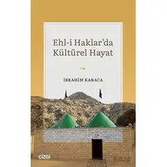 Ehl-i Haklarda Kültürel Hayat - İbrahim Karaca - Çizgi Kitabevi Yayınları