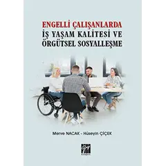 Engelli Çalışanlarda İş Yaşam Kalitesi ve Örgütsel Sosyalleşme - Hüseyin Çiçek - Gazi Kitabevi