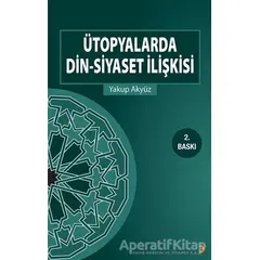 Ütopyalarda Din-Siyaset İlişkisi - Yakup Akyüz - Cinius Yayınları